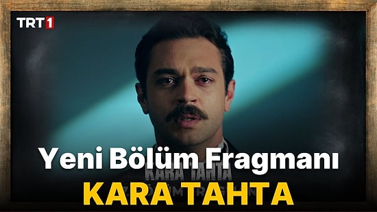 Kara Tahta 17. Bölüm Fragmanı Yayınlandı! Kara Tahta Yeni Bölüm Fragmanı