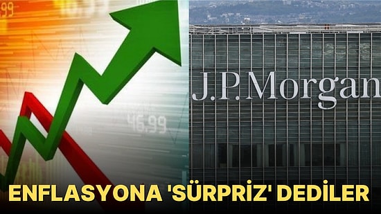Bize de Sürpriz Oldu: JP Morgan Enflasyondaki Yükselişi 'Sürpriz Şekilde Marjinal' Olarak Tanımladı