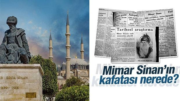 Kafatasçılık İddialarını Alevlendiren Olay: Mimar Sinan'ın İncelenmek Üzere Çıkarılan Kafatası Kaybolmuş
