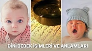 Bir Yandan Sizi Etkileyecek Diğer Yandan da Gönül Rahatlığıyla Bebeklere Koyabileceğiniz Dini Bebek İsimleri