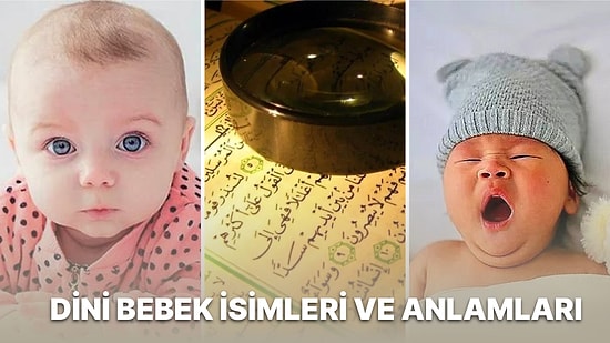 Bir Yandan Sizi Etkileyecek Diğer Yandan da Gönül Rahatlığıyla Bebeklere Koyabileceğiniz Dini Bebek İsimleri
