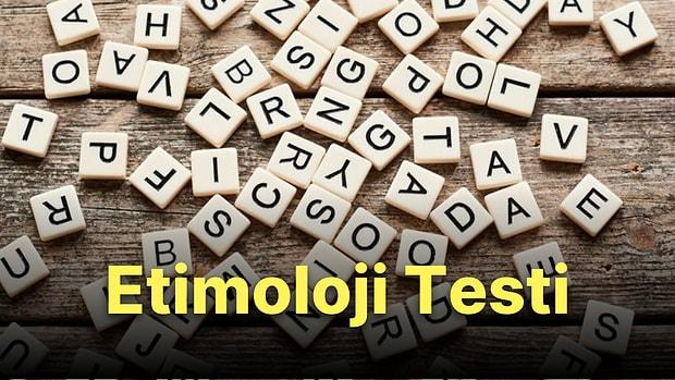 Etimoloji Testi: Bu Kelimelerin Türkçeye Hangi Dillerden Geçtiğini Bulabilecek misin?