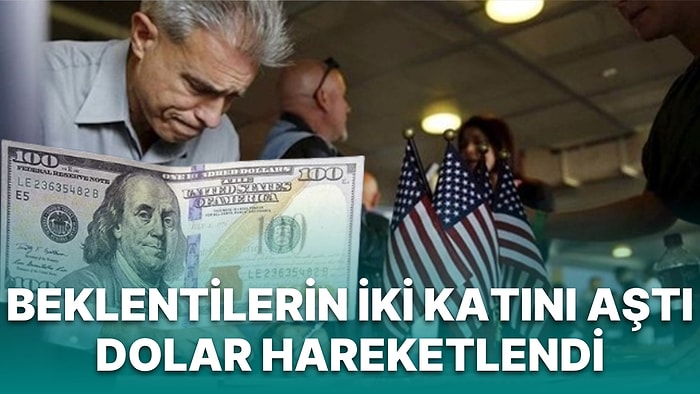 ABD'de Tarım Dışı İstihdam Beklentilerin İki Katını Aştı: Dolar Dünyada Değer Kazanırken, TL İstifini Bozmadı