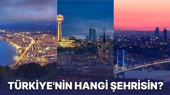 Tercihlerine Göre Türkiye'nin Hangi Şehrisin?