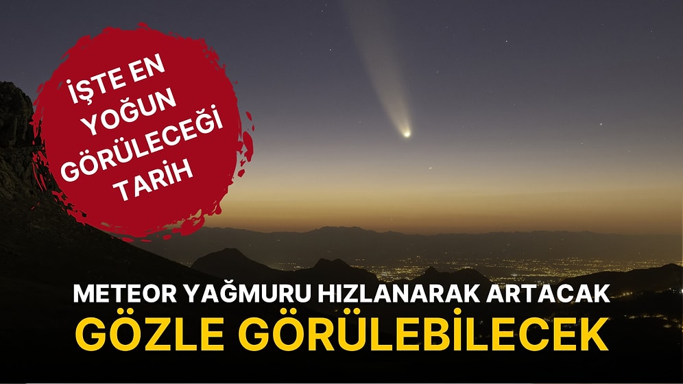 Meteor Yağmuru Hızlanarak Artacak, Gözle Görülebilecek: İşte En Yoğun Görüleceği Tarih