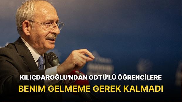 Kılıçdaroğlu'ndan ODTÜ'lü Öğrencilere: Benim Gelmeme Gerek Kalmadı