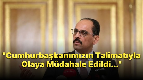 İbrahim Kalın'dan Yangın ile İlgili Açıklama: 'Cumhurbaşkanımızın Talimatlarıyla Olaya Müdahale Edildi'
