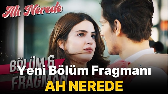 Ah Nerede 6. Bölüm Fragmanı Yayınlandı! Ah Nerede Yeni Bölüm Fragmanı