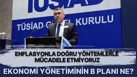 TÜSİAD Başkanı Orhan Turan: 'En Başta Doğruyu Yapsak Ne Enflasyon Ne Faizler Bu Kadar Yüksek Olacaktı' Dedi