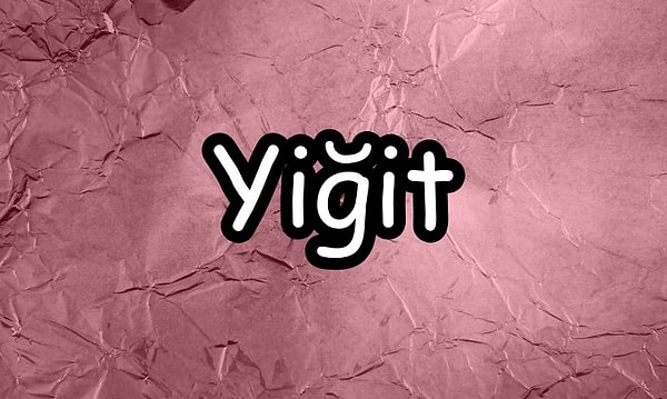 Yiğit!