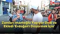 'İmamoğlu, Erdoğan’ı Düşürmek İçin Pirince, Bulgura, Makarnaya, Ete Zam Yapıyor' Diyen Kadın
