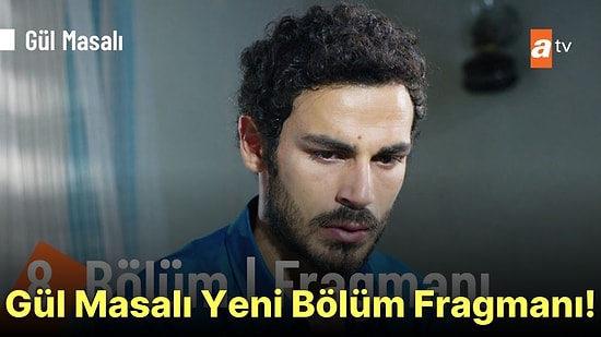 Gül Masalı 8. Bölüm Fragmanı Yayınlandı! İşte Gül Masalı Fragman ve Son Bölüm Özeti