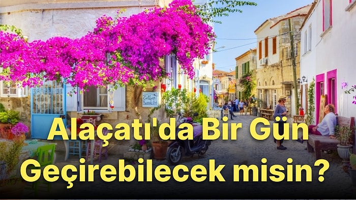 5000 TL ile Alaçatı'da 1 Gün Geçirebilecek misin?