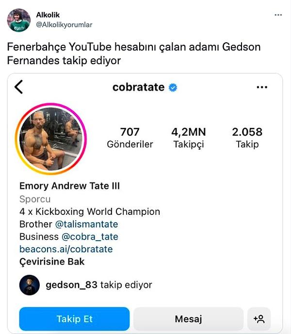 Sosyal medyada da Fenerbahçe'nin YouTube hesabının çalınmasının ipuçlarına bakıldı. Andrew Tate isimli kullanıcının takipçilerinden birisinin Gedson Fernandes olması epey konuşuldu.