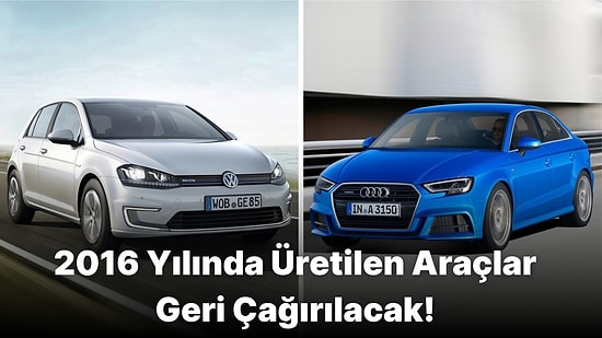 Volkswagen ve Audi Araçlarda Bulunan Hatalardan Kaynaklı Araçlarını Geri Çağırıyor