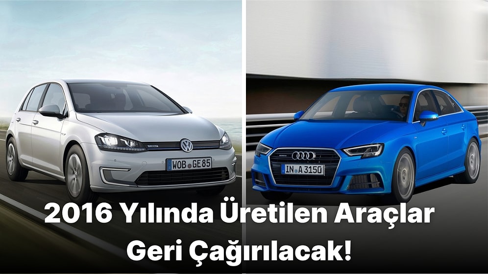 Volkswagen ve Audi Araçlarda Bulunan Hatalardan Kaynaklı Araçlarını Geri Çağırıyor