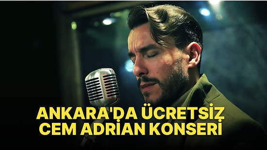 Cem Adrian Ankara'da Ücretsiz Konser Veriyor! Ankara Cem Adrian Konseri Ne Zaman, Saat Kaçta ve Nerede?