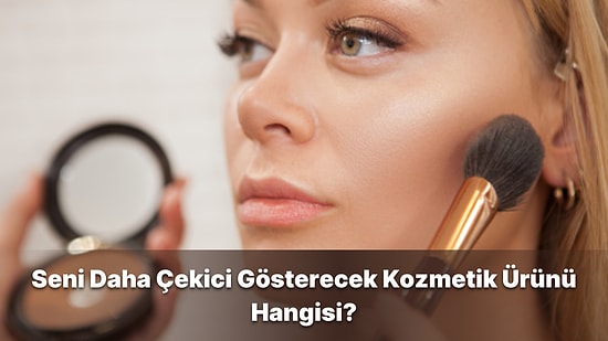 Seni Daha Çekici Gösterecek Kozmetik Ürünü Hangisi?