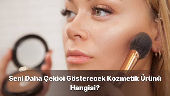 Seni Daha Çekici Gösterecek Kozmetik Ürünü Hangisi?