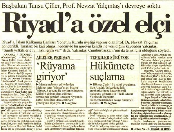 Bugün dünyada neler oldu? 1995'te Suudi Arabistan'da 4 Türk vatandaşı kılıçla başı kesilerek idam edildi. 14 Ağustos'ta da, 2 Türk vatandaşı daha aynı yöntemle idam edildi. 17 Ağustos'ta Başbakan Tansu Çiller, idamların durdurulması için Prof. Dr. Nevzat Yalçıntaş'ı Suudi Arabistan'a özel elçi olarak gönderdi. 20 Ağustos'ta Suudi Hükûmeti idamları durdurduğunu açıkladı.