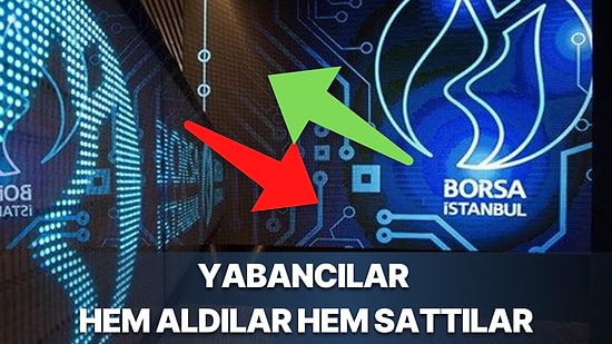 Ne Aldılar, Ne Sattılar: Geçen Ay Yabancılar Satışa Devam Ederken En Çok İşlem Yaptıkları 4 Hisse Hangileri?