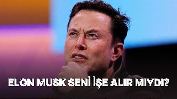 Bu Mülakat Sorularına Vereceğin Cevaplara Göre Elon Musk Seni İşe Alır mıydı?
