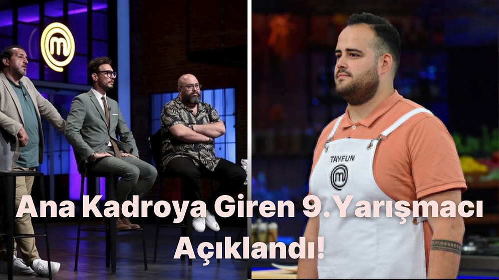 MasterChef Türkiye'de Ana Kadroya Giren 9. Yarışmacı Açıklandı: Finalist Tayfun Genç Kimdir?