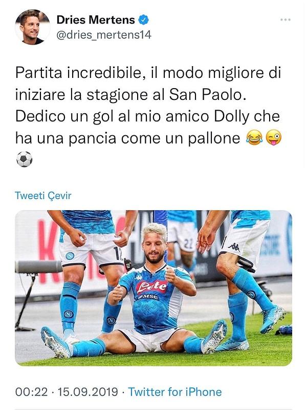 Mertens, Eylül 2019’daki Sampdoria maçında yaptığı gol sevincini açıklıyor. 'Golümü bir futbol topu gibi göbeği olan arkadaşım Dolly’e adadım' diyor.