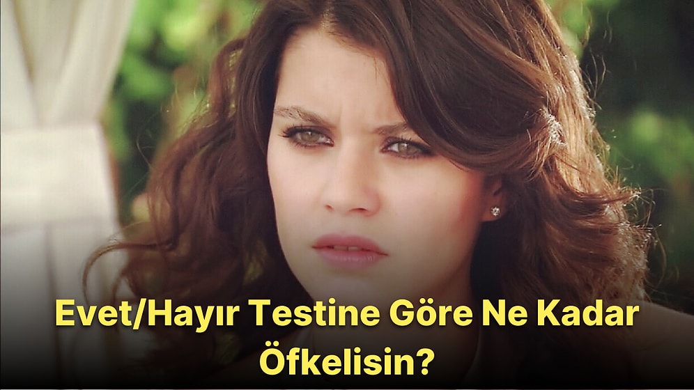 Evet/Hayır Testine Göre Ne Kadar Öfkelisin?