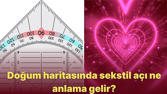 Astrolojide Sekstil Açılar En Uyumlu ve Uyumsuz Olduğunuz Kişileri Gösteriyor! Haritanıza Göre O Kişi Kim?