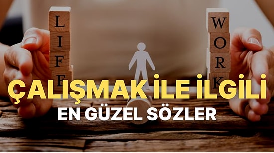 Çalışmak İle İlgili Motive Edici Sözler! Çalışmanın Önemini Anlatan En Güzel Resimli Sözler