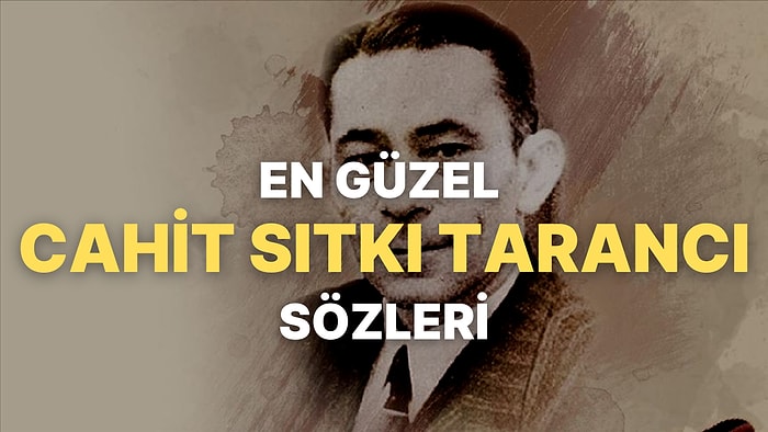 Cahit Sıtkı Tarancı Şiirlerinden ve Öykülerinden En Güzel Anlamlı Sözler