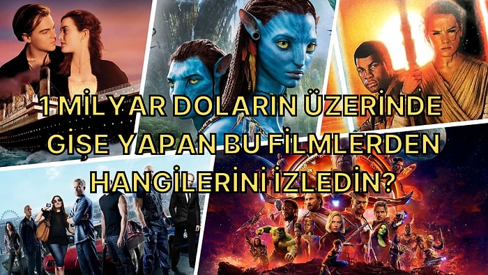 1 Milyar Doların Üzerinde Gişeye Ulaşan Bu 50 Filmden Kaçını İzledin?