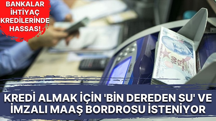 Maaş Müşterisini Ek Limitte Bile Zorluyorlar: Bankalar İhtiyaç Kredisinin Nereye Harcanacağını Bilmek İstiyor!