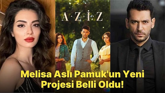 Aziz Dizisinin Yeni Kadın Yıldızı Melisa Aslı Pamuk Oldu!