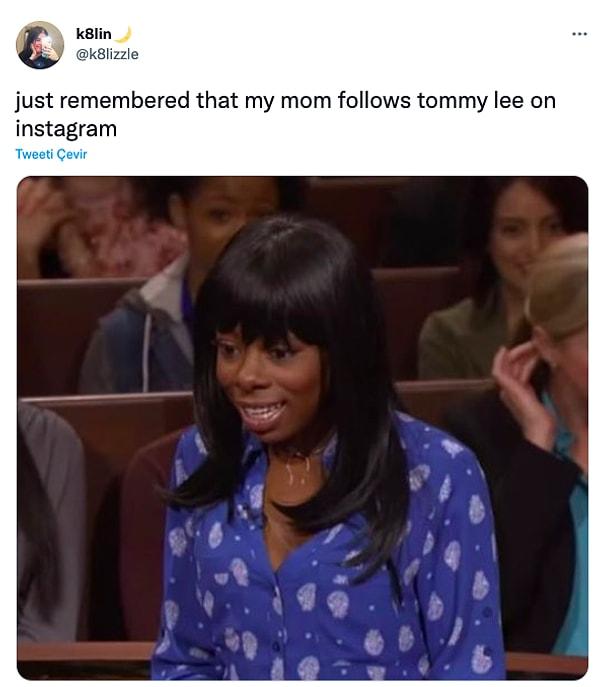 "Annemin Tommy Lee'yi Instagram'dan takip ettiği aklıma gelmiştir"