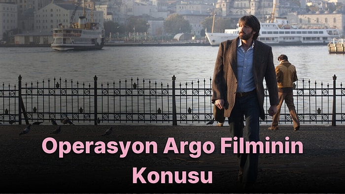 Operasyon Argo Filminin Konusu Nedir? Operasyon Argo Filminin Oyuncuları Kimlerdir?