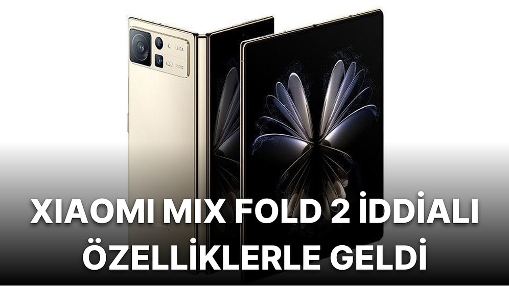 Katlanabilir Ekranlı Xiaomi Mix Fold 2 Resmen Tanıtıldı: Fiyatı ve Özellikleri