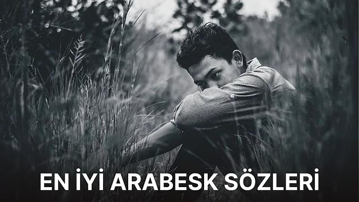 Arabesk Sözler: Çekilen Acıları En İyi Anlatan Arabesk Sözler