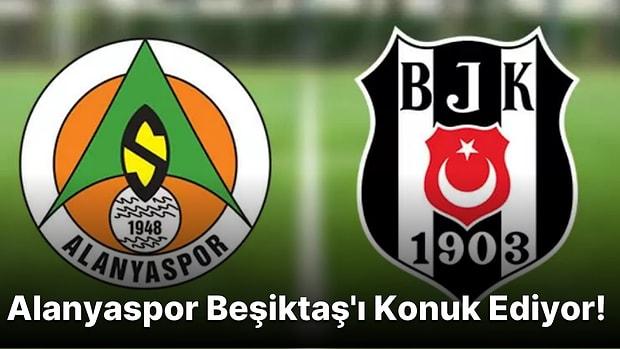 Alanyaspor-Beşiktaş Maçı Saat Kaçta, Hangi Kanalda Yayınlanacak? Maçın Muhtemel 11’leri