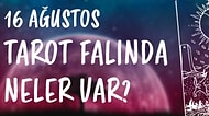 Tarot Falına Göre 16 Ağustos Salı Günü Senin İçin Nasıl Geçecek?