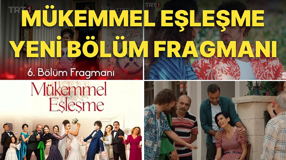 Mükemmel Eşleşme 6. Bölüm Fragmanı Yayınlandı! Mükemmel Eşleşme Yeni Bölüm Fragmanı