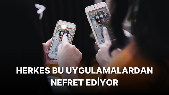 Türkiye ve Dünyada En Nefret Edilen Uygulamalar Belli Oldu