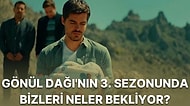 Sezon Finaliyle İçimizi Dağlayan Gönül Dağı Dizisinin Üçüncü Sezonun Konusu Belli Oldu!