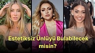 Estetik Guruları Buraya! Bu Ünlülerden Hangisinde Estetik Olmadığını Bulabilecek misin?