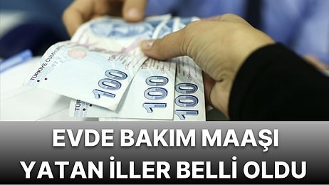 Evde Bakım Maaşı Hangi İllerde Yattı, Evde Bakım Maaşı Kaç TL oldu? Bakım Maaşı Yatan İller Belli Oldu!