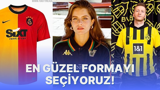 2022-2023 Futbol Sezonunun En Güzel Formasını Seçiyoruz!