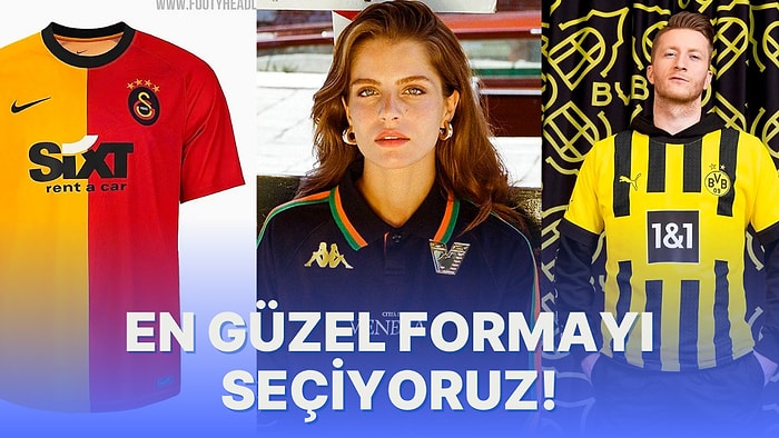 2022-2023 Futbol Sezonunun En Güzel Formasını Seçiyoruz!