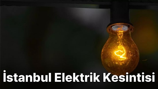 16 Ağustos Salı İstanbul'da Hangi İlçelerde Elektrik Kesintisi Var? Elektrikler Ne Zaman Gelecek?