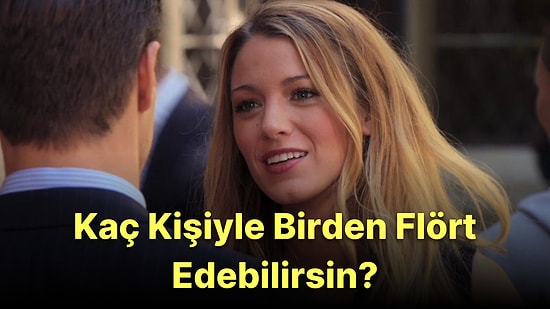 Sen Kaç Kişiyle Birden Flört Edebilirsin?